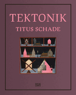 Titus Schade (Bilingual edition): Tektonik