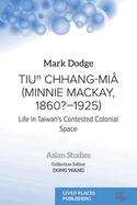 Tiu  Chhang-Mi? (Minnie Mackay, 1860?-1925): Life in Taiwan's Contested Colonial Space