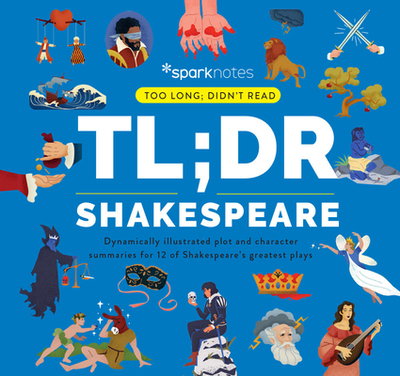 Tl;dr Shakespeare: Dynamically Illustrated Plot and Character Summaries for 12 of Shakespeare's Greatest Plays - Sparknotes