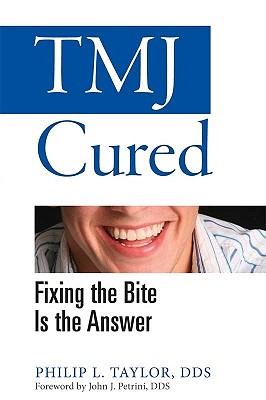 TMJ Cured: Fixing the Bite Is the Answer - Taylor, Philip L, and Petrini, John J (Foreword by)