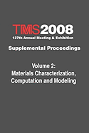 Tms 2008 137th Annual Meeting and Exhibition, Materials Characterization, Computation and Modeling