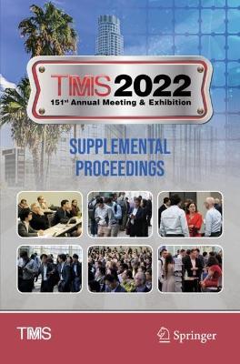 TMS 2022 151st Annual Meeting & Exhibition Supplemental Proceedings - The Minerals, Metals & Materials Society (Editor)