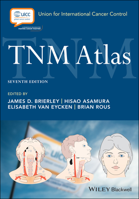 TNM Atlas - Brierley, James D. (Editor), and Asamura, Hisao (Editor), and Van Eycken, Elizabeth (Editor)