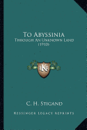 To Abyssinia: Through An Unknown Land (1910) - Stigand, C H