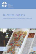 To All the Nations: Lutheran Hermeneutics and the Gospel of Matthew