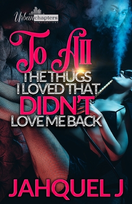 To All The Thugs I Loved That Didn't Love Me Back - Joseph Editorial Services (Editor), and Jahquel J