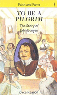 To Be a Pilgrim: The Story of John Bunyan