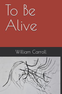 To Be Alive - Carroll, William