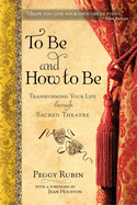 To Be and How to Be: Transforming Your Life Through Sacred Theatre