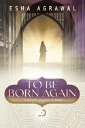 To Be Born Again: A Revert's Journey to Islam