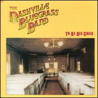 To Be His Child - The Nashville Bluegrass Band