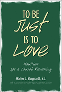 To Be Just is to Love: Homilies for a Church Renewing