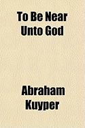 To Be Near Unto God