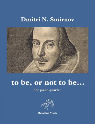 to be, or not to be...: for piano quartet (violin, viola, cello & piano) score & parts - Smirnov, Dmitri N