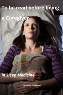 To be read before being a Caregiver in Sleep Medicine