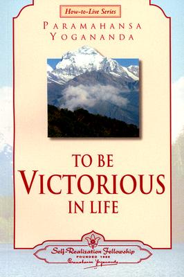 To Be Victorious in Life - Yogananda, Paramahansa