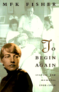 To Begin Again: Stories and Memoirs, 1908-1929