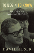 To Begin to Know: Walking in the Shadows of My Father