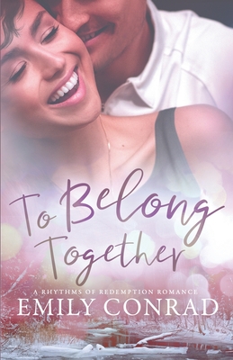 To Belong Together: A Contemporary Christian Romance - Conrad, Emily