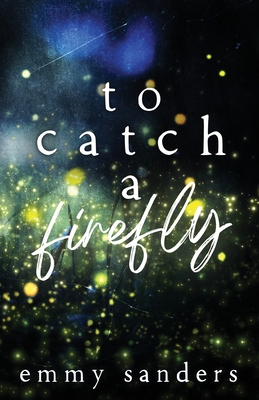 To Catch a Firefly: Special Edition - Sanders, Emmy