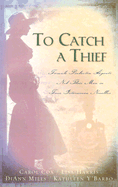 To Catch a Thief: Female Pinkerton Agents Nab Their Men in Four Interwoven Novellas - Cox, Carol, and Harris, Lisa, and Mills, DiAnn