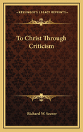 To Christ Through Criticism