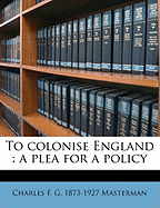 To Colonise England: A Plea for a Policy