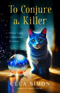 To Conjure a Killer: A Witch Cats of Cambridge Mystery