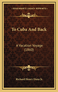 To Cuba And Back: A Vacation Voyage (1860)