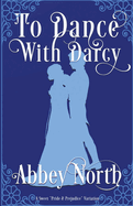 To Dance With Darcy: A Sweet "Pride & Prejudice" Variation