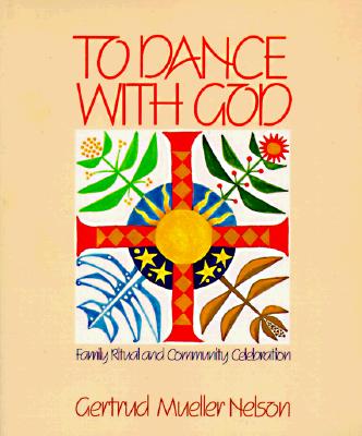 To Dance with God: Family Ritual and Community Celebration - Nelson, Gertrud Mueller