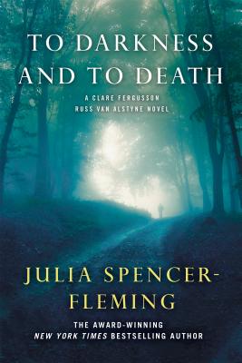 To Darkness and to Death: A Clare Fergusson and Russ Van Alstyne Mystery - Spencer-Fleming, Julia