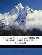 To-Day and To-Morrow in Ireland: Essays on Irish Subjects