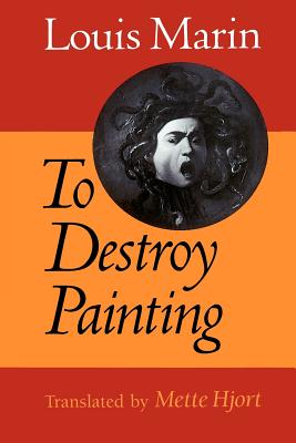 To Destroy Painting - Marin, Louis, and Hjort, Mette (Translated by)