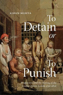 To Detain or to Punish: Magistrates and the Making of the London Prison System, 1750-1840