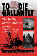 To Die Gallantly: The Battle of the Atlantic