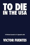 To Die in the USA: A Fictional Memoir of a Spanish Exile