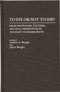 To Die or Not to Die?: Cross-Disciplinary, Cultural, and Legal Perspectives on the Right to Choose Death