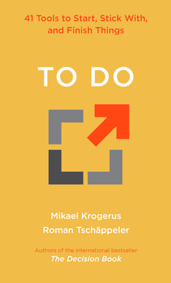 To Do: 41 Tools to Start, Stick With, and Finish Things - Krogerus, Mikael, and Tschppeler, Roman