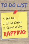 To Do List Rapping Blank Lined Journal Notebook: A daily diary, composition or log book, gift idea for people who love to rap!!