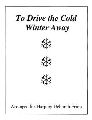 To Drive the Cold Winter Away: Arranged for Harp by Deborah Friou - Friou, Deborah