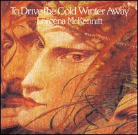 To Drive the Cold Winter Away - Loreena McKennitt