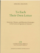 To Each Their Own Letter: Structure, Themes, and Rhetorical Strategies in the Letters of Ignatius of Antioch