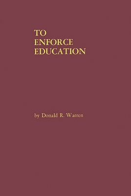 To Enforce Education: A History of the Founding Years of the United States Office of Education - Warren, Donald R