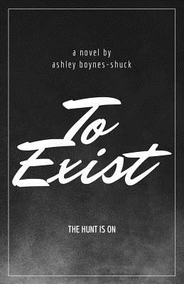 To Exist - Boynes-Shuck, Ashley