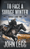 To Face a Savage Winter: A Mountain Man Classic Western