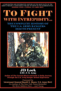 To Fight with Intrepidity: The Complete History of the U.S. Army Rangers 1622 to Present