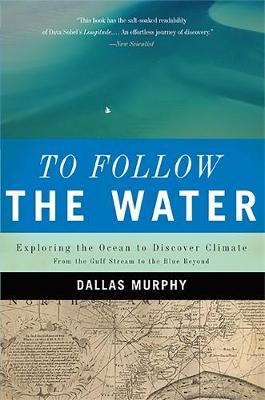 To Follow the Water: Exploring the Ocean to Discover Climate - Murphy, Dallas