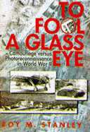 To Fool a Glass Eye: Camouflage Versus Photo-reconnaissance in World War II