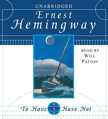 To Have and Have Not - Hemingway, Ernest, and Patton, Will (Read by)